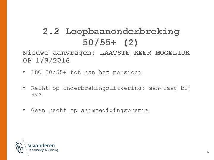 2. 2 Loopbaanonderbreking 50/55+ (2) Nieuwe aanvragen: LAATSTE KEER MOGELIJK OP 1/9/2016 • LBO