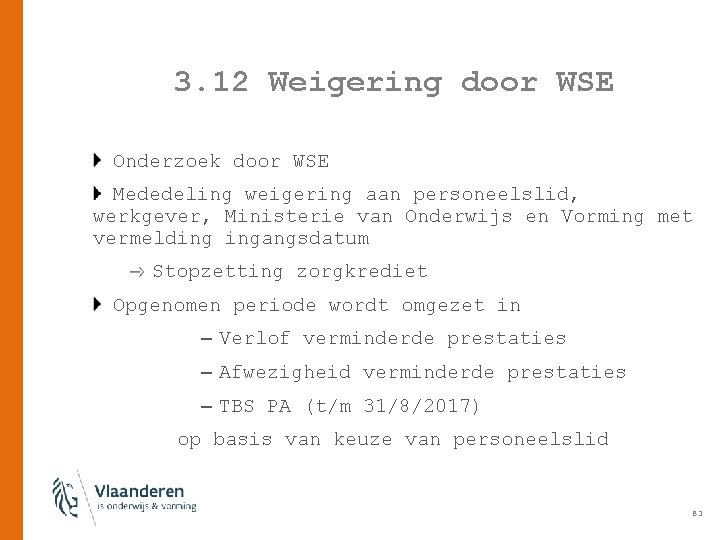 3. 12 Weigering door WSE Onderzoek door WSE Mededeling weigering aan personeelslid, werkgever, Ministerie