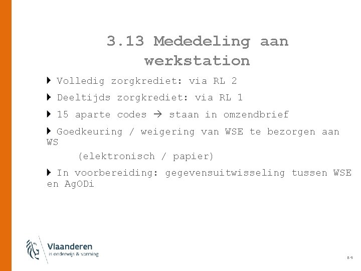 3. 13 Mededeling aan werkstation Volledig zorgkrediet: via RL 2 Deeltijds zorgkrediet: via RL