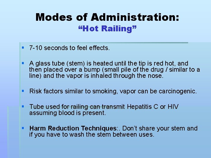 Modes of Administration: “Hot Railing” § 7 -10 seconds to feel effects. § A