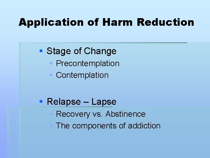 Application of Harm Reduction § Stage of Change § Precontemplation § Contemplation § Relapse