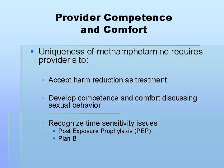 Provider Competence and Comfort § Uniqueness of methamphetamine requires provider’s to: § Accept harm