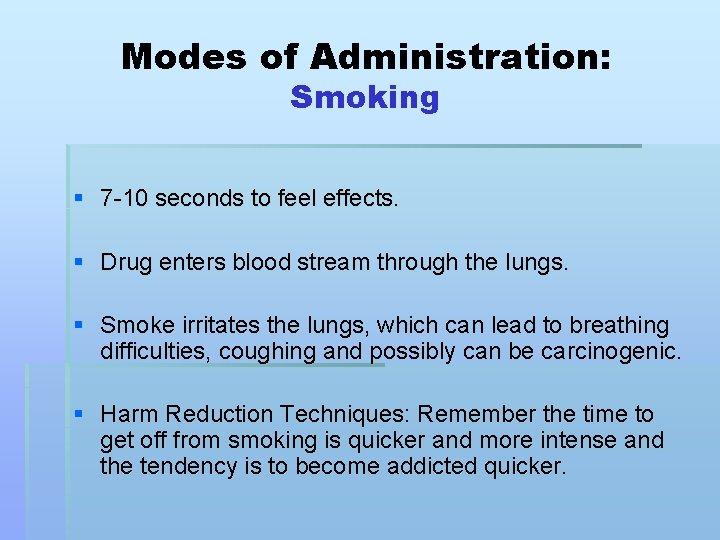 Modes of Administration: Smoking § 7 -10 seconds to feel effects. § Drug enters