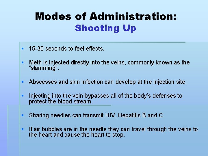 Modes of Administration: Shooting Up § 15 -30 seconds to feel effects. § Meth