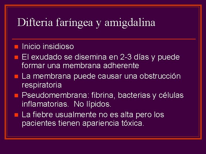 Difteria faríngea y amigdalina n n n Inicio insidioso El exudado se disemina en