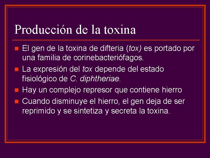 Producción de la toxina n n El gen de la toxina de difteria (tox)