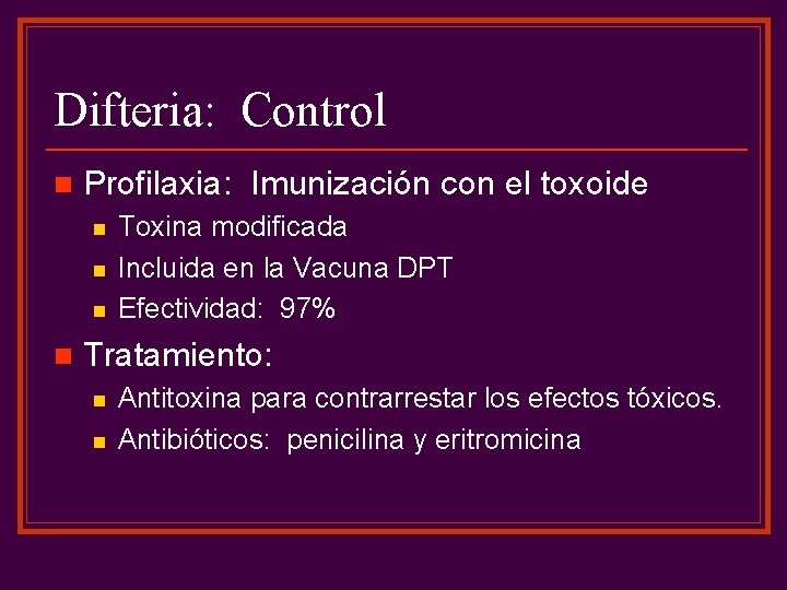 Difteria: Control n Profilaxia: Imunización con el toxoide n n Toxina modificada Incluida en