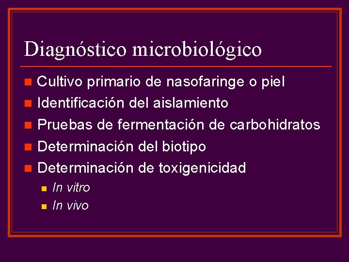 Diagnóstico microbiológico Cultivo primario de nasofaringe o piel n Identificación del aislamiento n Pruebas