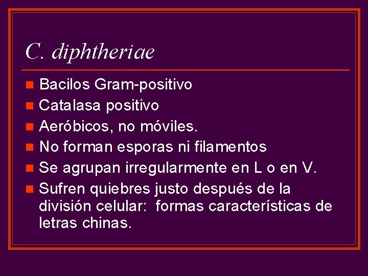 C. diphtheriae Bacilos Gram-positivo n Catalasa positivo n Aeróbicos, no móviles. n No forman