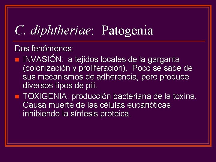 C. diphtheriae: Patogenia Dos fenómenos: n INVASIÓN: a tejidos locales de la garganta (colonización