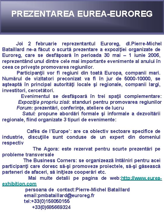 PREZENTAREA EUREA-EUROREG Joi 2 februarie reprezentantul Euroreg, dl. Pierre-Michel Bataillard ne-a făcut o scurtă