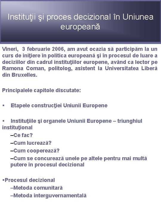 Instituţii şi proces decizional în Uniunea europeană Vineri, 3 februarie 2006, am avut ocazia