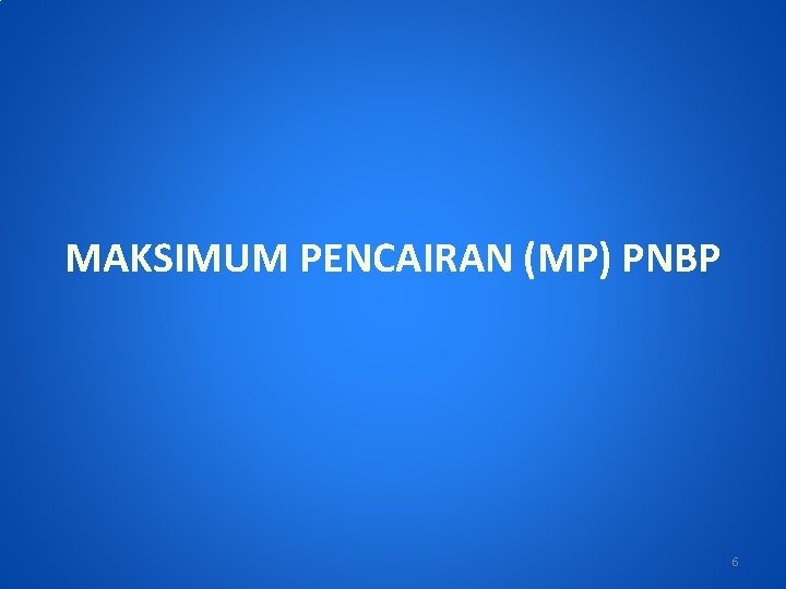 MAKSIMUM PENCAIRAN (MP) PNBP 6 