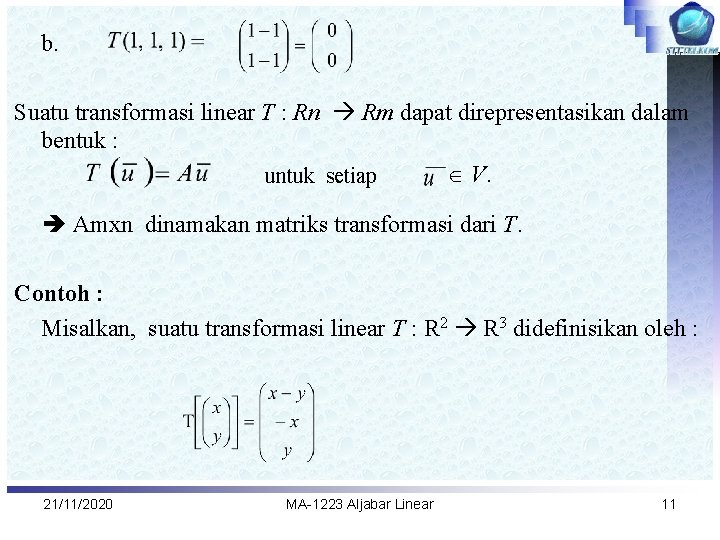 b. Suatu transformasi linear T : Rn Rm dapat direpresentasikan dalam bentuk : V.