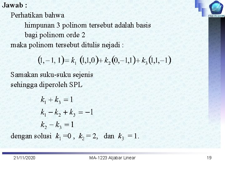 Jawab : Perhatikan bahwa himpunan 3 polinom tersebut adalah basis bagi polinom orde 2