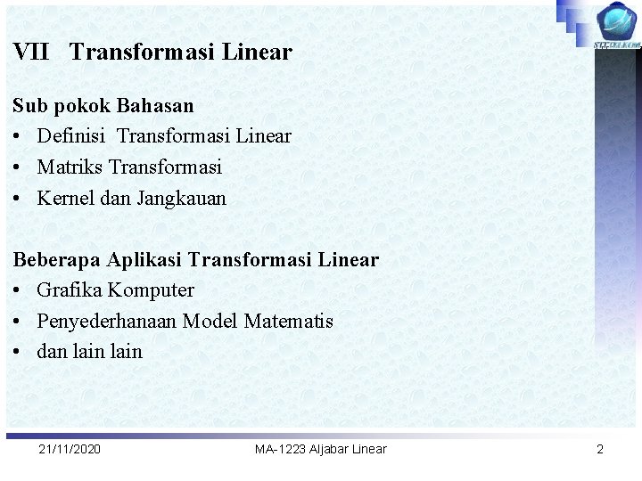 VII Transformasi Linear Sub pokok Bahasan • Definisi Transformasi Linear • Matriks Transformasi •