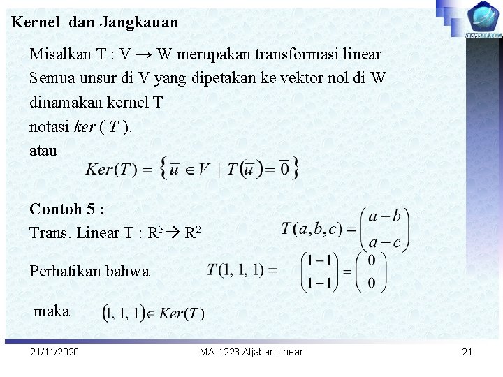 Kernel dan Jangkauan Misalkan T : V → W merupakan transformasi linear Semua unsur