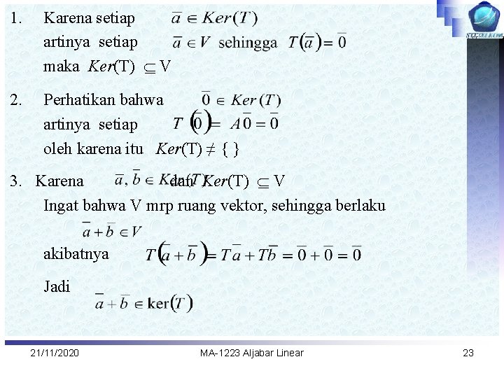 1. Karena setiap artinya setiap maka Ker(T) V 2. Perhatikan bahwa artinya setiap oleh