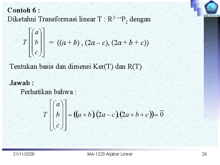 Contoh 6 : Diketahui Transformasi linear T : R 3 →P 2 dengan =