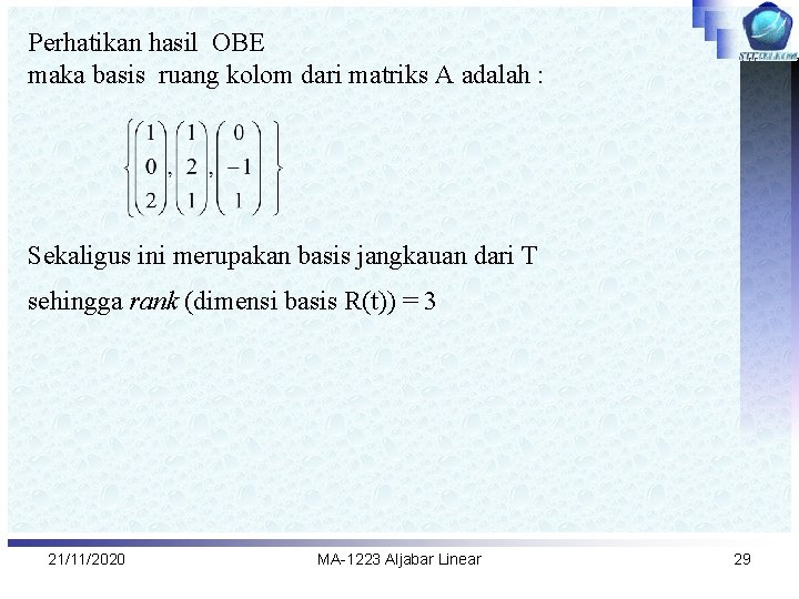 Perhatikan hasil OBE maka basis ruang kolom dari matriks A adalah : Sekaligus ini