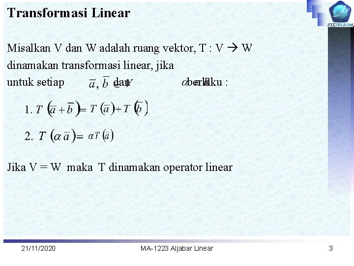 Transformasi Linear Misalkan V dan W adalah ruang vektor, T : V W dinamakan