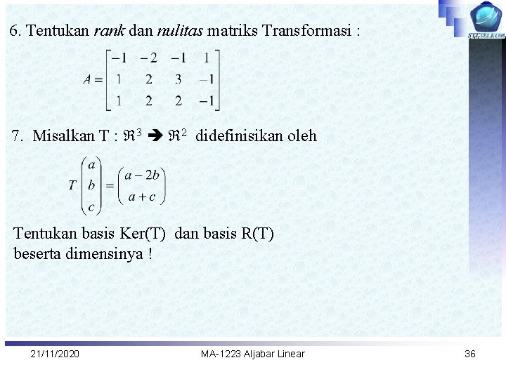 6. Tentukan rank dan nulitas matriks Transformasi : 7. Misalkan T : 3 2