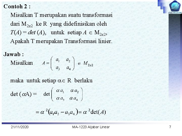 Contoh 2 : Misalkan T merupakan suatu transformasi dari M 2 x 2 ke