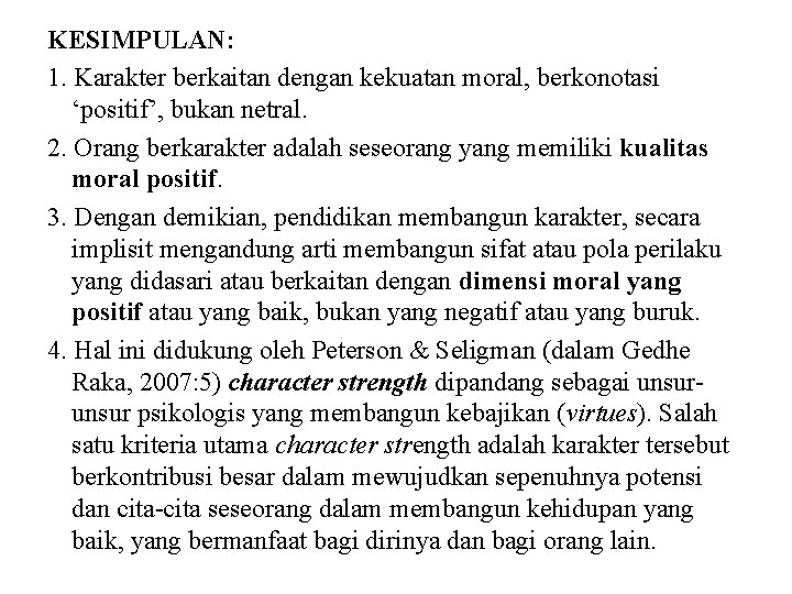 KESIMPULAN: 1. Karakter berkaitan dengan kekuatan moral, berkonotasi ‘positif’, bukan netral. 2. Orang berkarakter