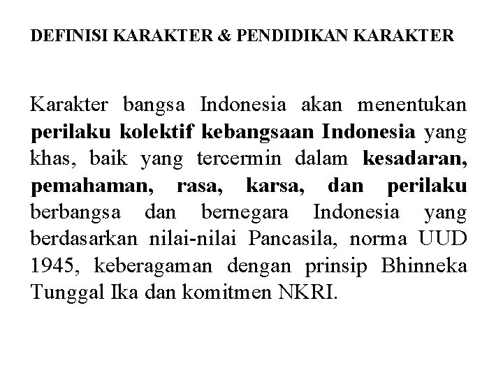 DEFINISI KARAKTER & PENDIDIKAN KARAKTER Karakter bangsa Indonesia akan menentukan perilaku kolektif kebangsaan Indonesia