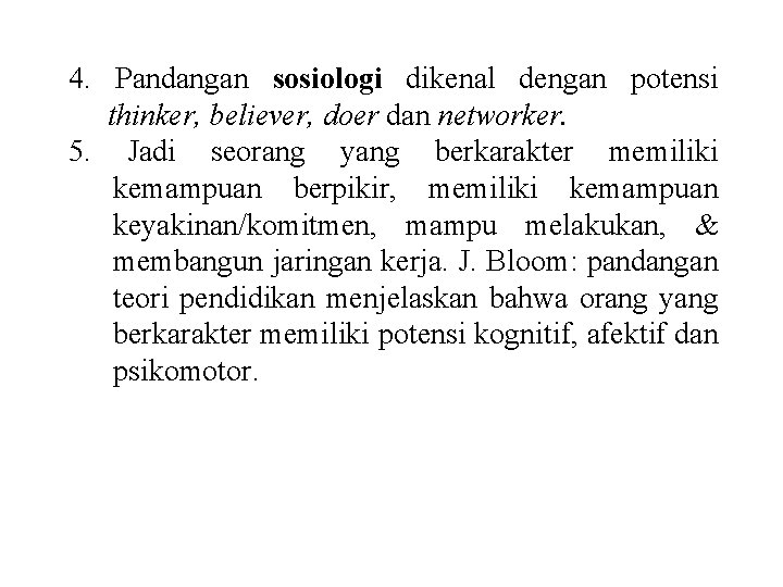 4. Pandangan sosiologi dikenal dengan potensi thinker, believer, doer dan networker. 5. Jadi seorang