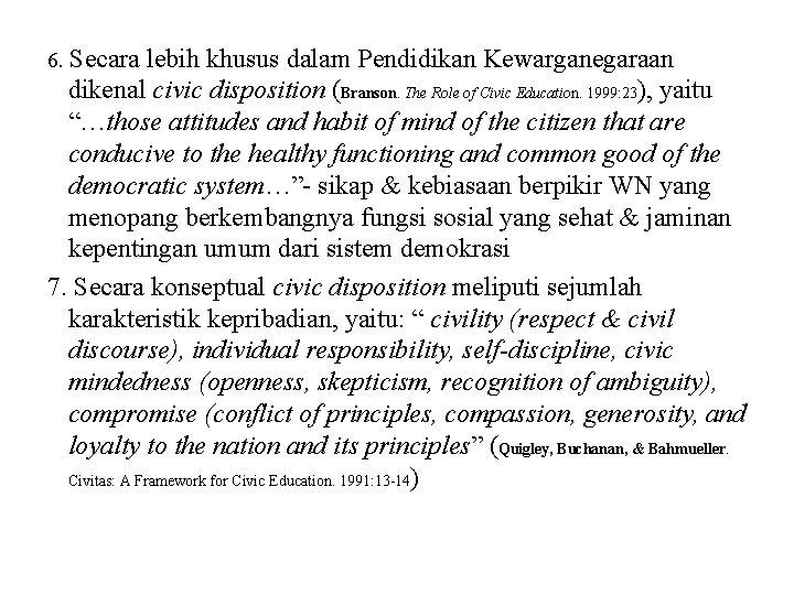 6. Secara lebih khusus dalam Pendidikan Kewarganegaraan dikenal civic disposition (Branson. The Role of