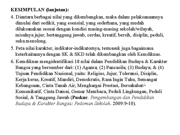 KESIMPULAN (lanjutan): 4. Diantara berbagai nilai yang dikembangkan, maka dalam pelaksanaannya dimulai dari sedikit,