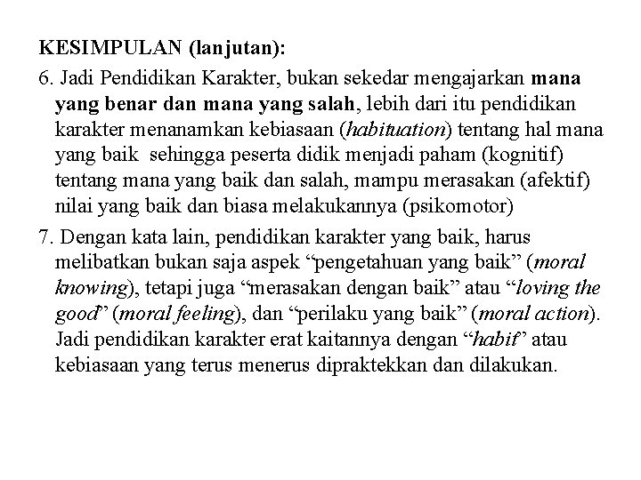 KESIMPULAN (lanjutan): 6. Jadi Pendidikan Karakter, bukan sekedar mengajarkan mana yang benar dan mana