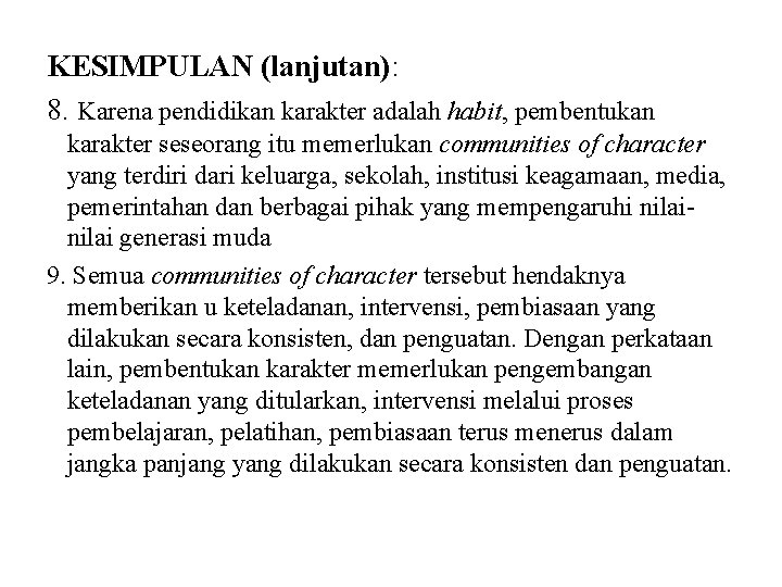 KESIMPULAN (lanjutan): 8. Karena pendidikan karakter adalah habit, pembentukan karakter seseorang itu memerlukan communities