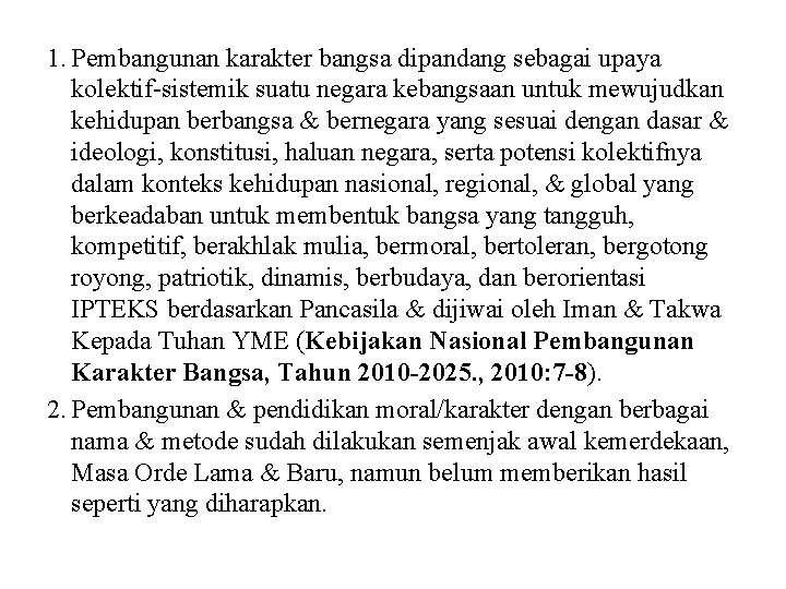 1. Pembangunan karakter bangsa dipandang sebagai upaya kolektif-sistemik suatu negara kebangsaan untuk mewujudkan kehidupan