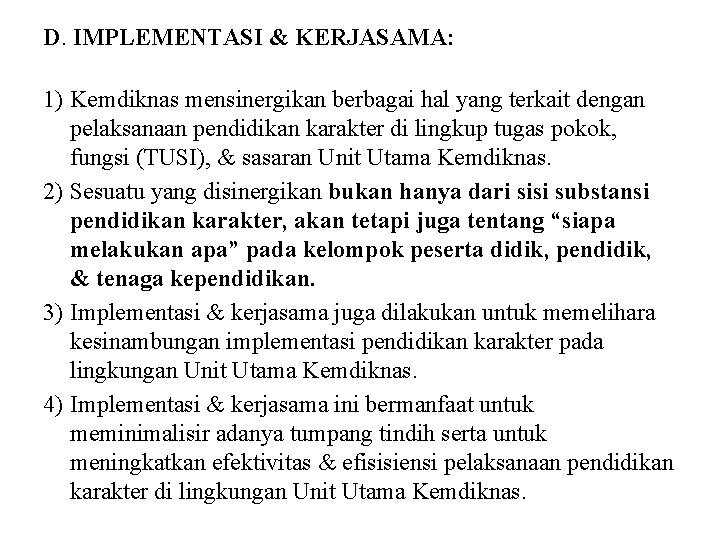 D. IMPLEMENTASI & KERJASAMA: 1) Kemdiknas mensinergikan berbagai hal yang terkait dengan pelaksanaan pendidikan