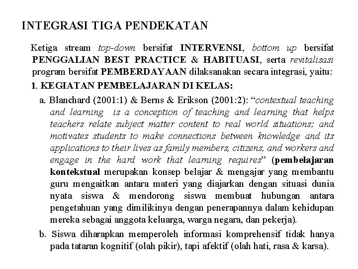 INTEGRASI TIGA PENDEKATAN Ketiga stream top-down bersifat INTERVENSI, bottom up bersifat PENGGALIAN BEST PRACTICE