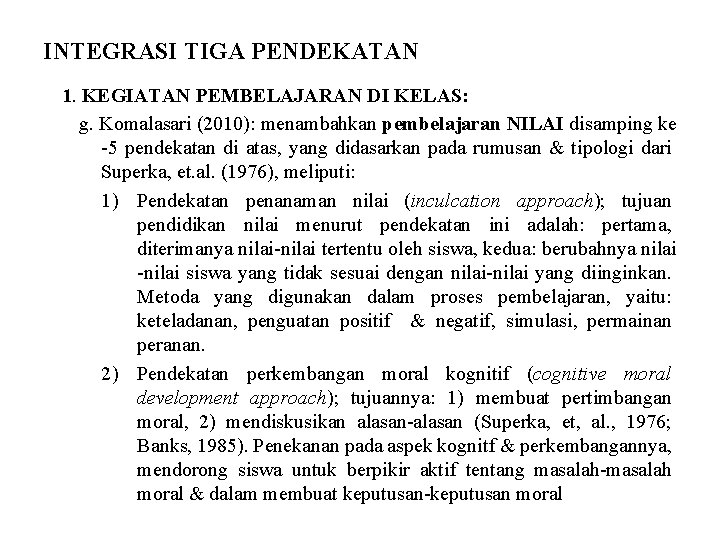 INTEGRASI TIGA PENDEKATAN 1. KEGIATAN PEMBELAJARAN DI KELAS: g. Komalasari (2010): menambahkan pembelajaran NILAI