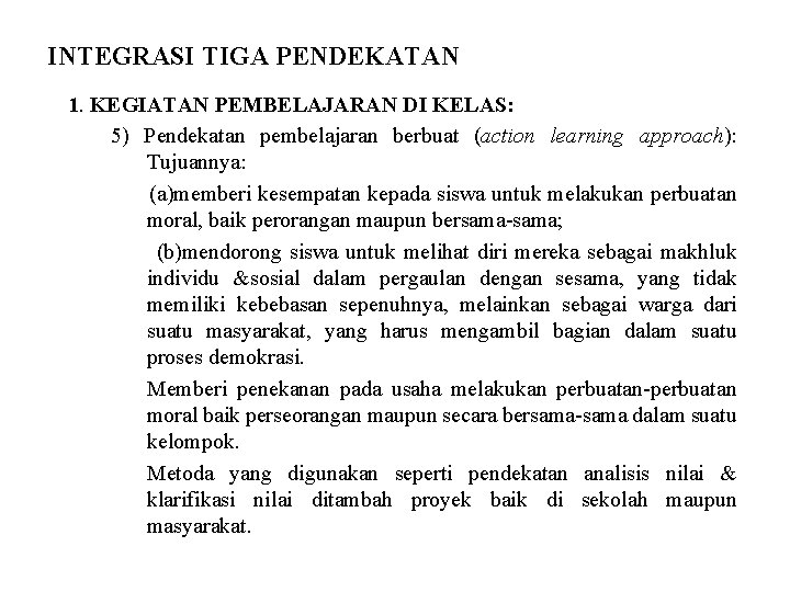 INTEGRASI TIGA PENDEKATAN 1. KEGIATAN PEMBELAJARAN DI KELAS: 5) Pendekatan pembelajaran berbuat (action learning