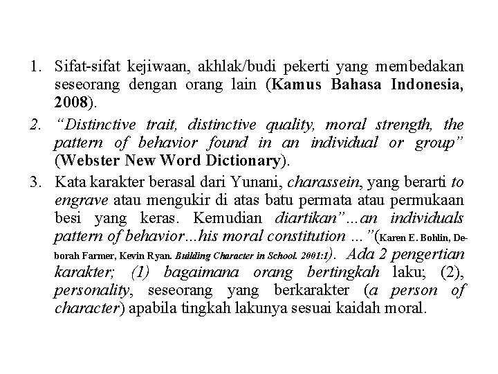 1. Sifat-sifat kejiwaan, akhlak/budi pekerti yang membedakan seseorang dengan orang lain (Kamus Bahasa Indonesia,