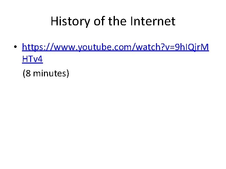 History of the Internet • https: //www. youtube. com/watch? v=9 h. IQjr. M HTv