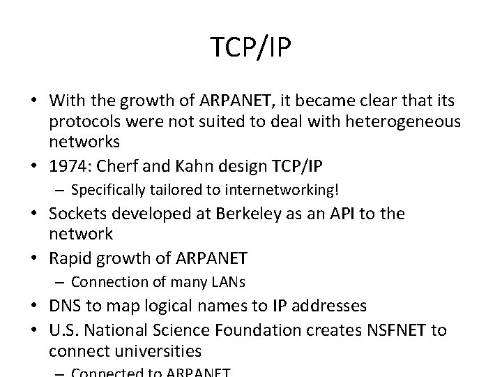 TCP/IP • With the growth of ARPANET, it became clear that its protocols were