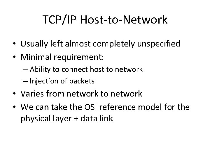TCP/IP Host-to-Network • Usually left almost completely unspecified • Minimal requirement: – Ability to