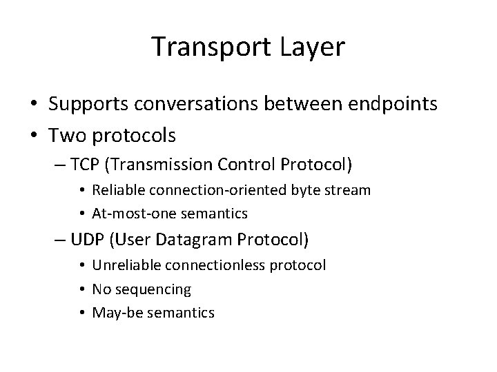Transport Layer • Supports conversations between endpoints • Two protocols – TCP (Transmission Control