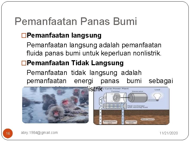 Pemanfaatan Panas Bumi �Pemanfaatan langsung adalah pemanfaatan fluida panas bumi untuk keperluan nonlistrik. �Pemanfaatan