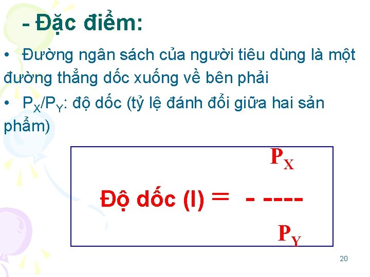 - Đặc điểm: • Đường ngân sách của người tiêu dùng là một đường