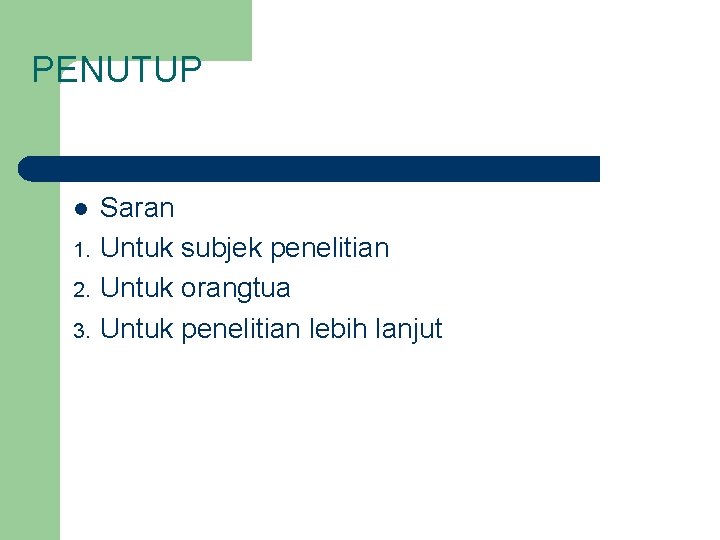 PENUTUP l 1. 2. 3. Saran Untuk subjek penelitian Untuk orangtua Untuk penelitian lebih