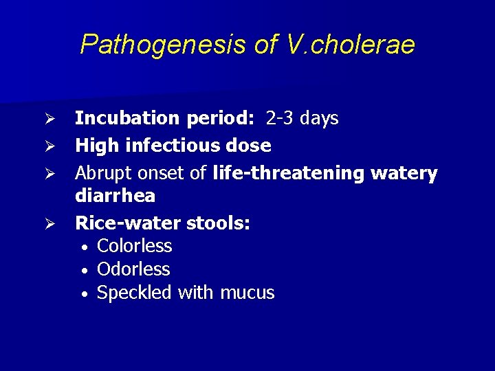 Pathogenesis of V. cholerae Incubation period: 2 -3 days Ø High infectious dose Ø