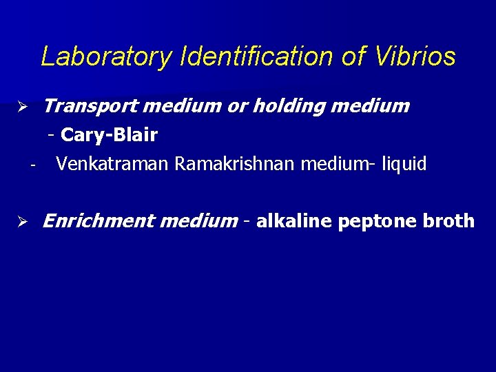 Laboratory Identification of Vibrios Ø Transport medium or holding medium - Cary-Blair - Venkatraman
