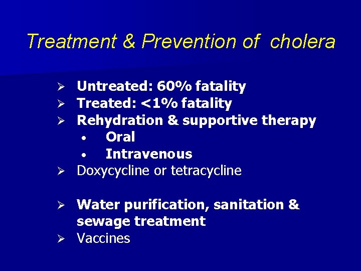 Treatment & Prevention of cholera Untreated: 60% fatality Treated: <1% fatality Rehydration & supportive